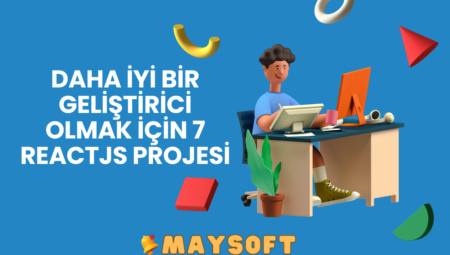 Daha İyi Bir Geliştirici Olmak İçin 7 ReactJs Projesi